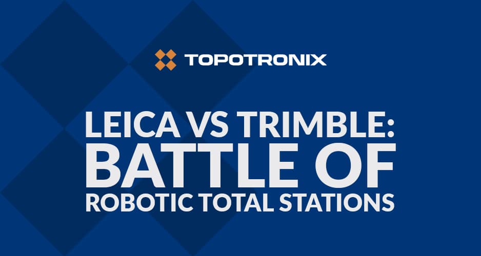 Leica vs Trimble: battle of robotic total stations