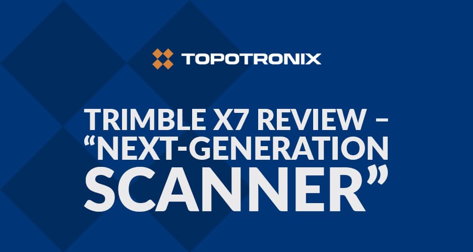 Trimble X7 Review – “Next‑Generation Scanner”