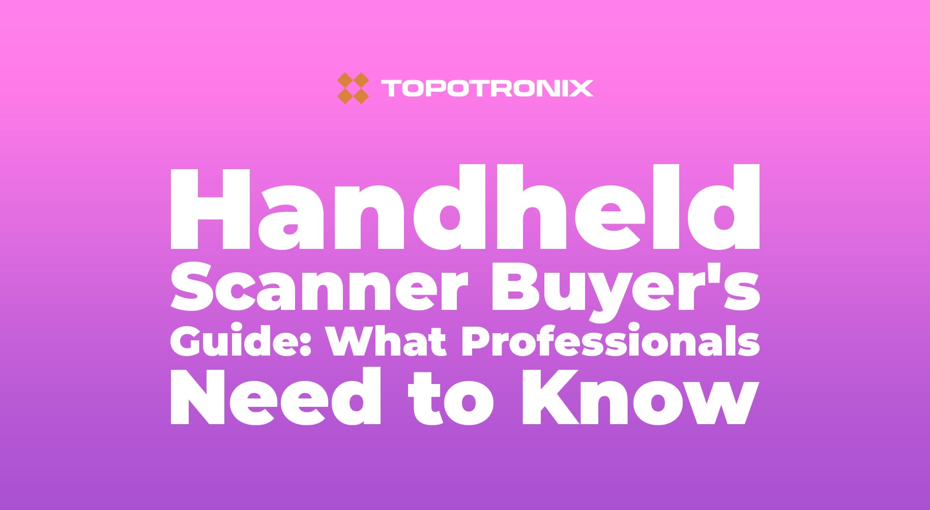 Handheld Scanner Buyer's Guide: What Professionals Need to Know